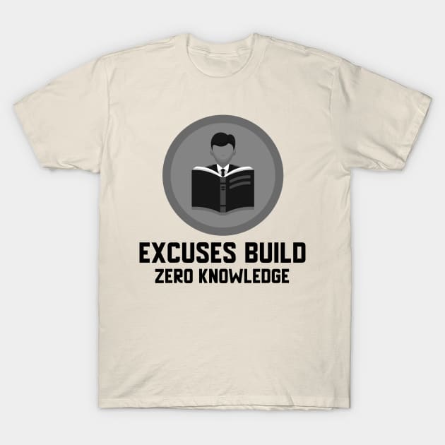 Excuses Build Zero Knowledge T-Shirt by Mad Medic Merch